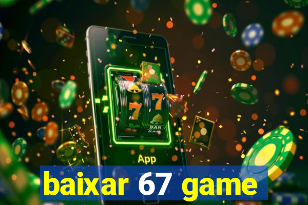 baixar 67 game